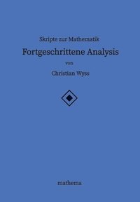 bokomslag Skripte zur Mathematik - Fortgeschrittene Analysis