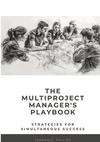 bokomslag The Multiproject Manager's Playbook: Strategies for Simultaneous Success