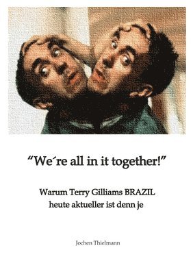 bokomslag We¿re all in it together: Warum Terry Gilliams BRAZIL heute aktueller ist denn je