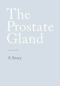bokomslag The Prostate Gland: A Story