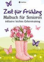 bokomslag Malbuch für Senioren Zeit für Frühling inkl. Gehirntraining - 30 einfache Ausmalbilder zum Ausmalen für Rentner Ostergeschenk Geschenk für Malgruppe, ältere Menschen, Seniorbetreuung