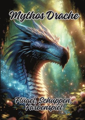 bokomslag Mythos Drache: Flügel, Schuppen, Farbenspiel