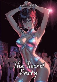 bokomslag The Secret Party: Sexy Erotic Stories for Adults Illustrated with Hentai Pictures