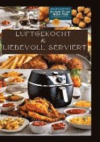 bokomslag Luftgekocht & Liebevoll Serviert: ÜBER 200 REZEPTE FÜR DIE DUAL ZONE HEISSLUFTFRITTEUSE: Schnell, einfach und köstlich kochen mit der Ninja Heißluftfr