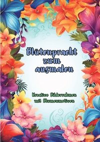 bokomslag Blütenpracht zum Ausmalen: Kreative Bilderrahmen mit Blumenmotiven