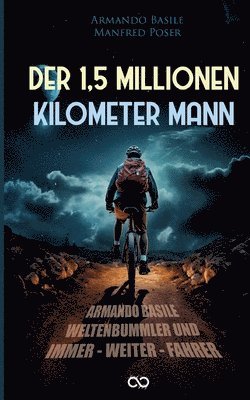 Der 1,5 Millionen Kilomenter Mann: Armando Basile - Weltenbummler und Immer-weiter-Fahrer 1