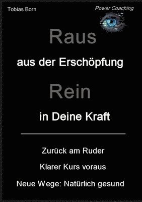 bokomslag Raus aus der Erschöpfung - Rein in Deine Kraft: Zurück am Ruder - Klarer Kurs voraus - Neue Wege: Natürlich gesund