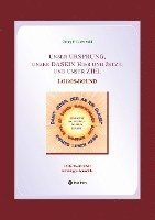 Unser URSPRUNG, unser DASEIN Hier und Jetzt, und unser ZIEL: Logos-Bound