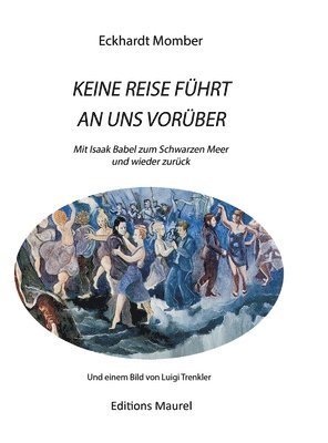 bokomslag Keine Reise Führt an Uns Vorüber: Mit Isaak Babel ans Schwarze Meer und wieder zurück