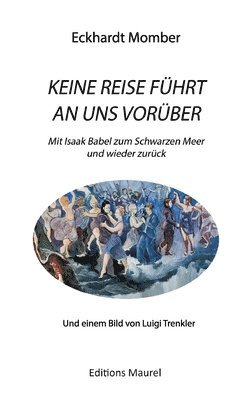 bokomslag Keine Reise Führt an Uns Vorüber: Mit Isaak Babel ans Schwarze Meer und wieder zurück