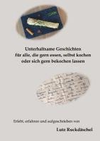 bokomslag Unterhaltsame und kurzweilige Geschichten: für alle, die gern essen, selbst kochen oder sich bekochen lassen, Erlebnisse auf Reisen im In-und Ausland