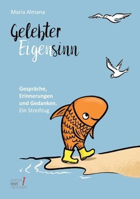 Gelebter Eigensinn: Gespräche, Erinnerungen und Gedanken. Ein Streifzug
