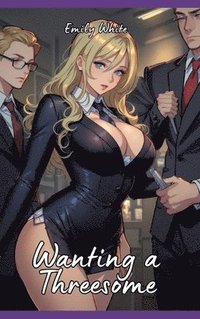 bokomslag Wanting a Threesome: Sexy Erotic Stories for Adults Illustrated with Hentai Pictures