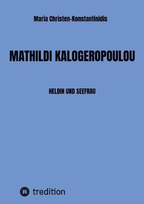 Mathildi Kalogeropoulou: Heldin Und Seefrau 1