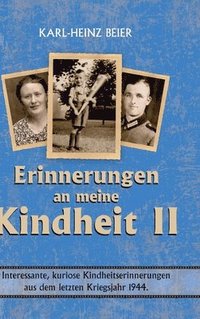 bokomslag Weitere Erinnerungen an meine Kindheit II: Interessante, kuriose Kindheitserinnerungen aus dem letzten Kriegsjahr 1944 in Lauchhammer