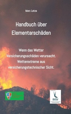 Handbuch über Elementarschäden: Wenn das Wetter Versicherungsschäden anrichtet. Wetterextreme aus versicherungstechnischer Sicht. 1