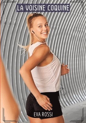 La Voisine Coquine: Histoires Érotiques Tabou pour Adultes