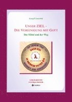 bokomslag Unser ZIEL - Die Vereinigung mit Gott: Das Mittel und der Weg