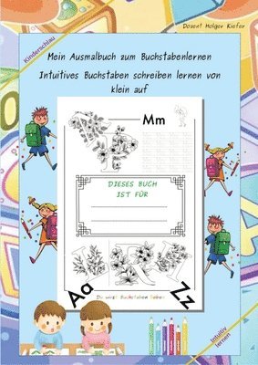 Mein Ausmalbuch zum Buchstabenlernen: Intuitives Buchstaben schreiben lernen von klein auf 1