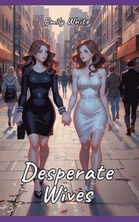 bokomslag Desperate Wives: Sexy Erotic Stories for Adults Illustrated with Hentai Pictures