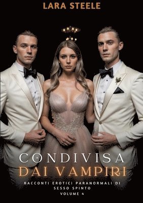 Condivisa dai Vampiri: Racconti Erotici Paranormali di Sesso Spinto. Volume 4