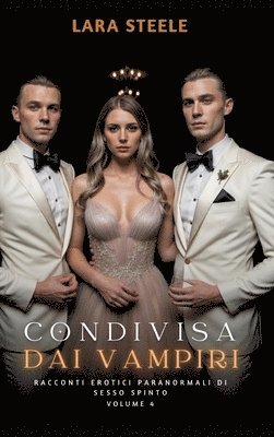 Lara Steele - Condivisa dai Vampiri: Racconti Erotici Paranormali di Sesso Spinto. Volume 4, Inbunden