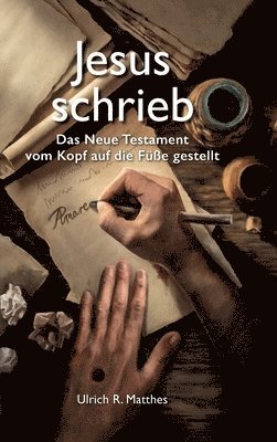 bokomslag Jesus schrieb: Das Neue Testament vom Kopf auf die Füße gestellt