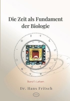 bokomslag Die Zeit als Fundament der Biologie: Teil 1: Leben