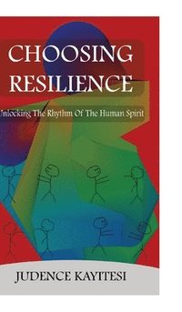 bokomslag Choosing Resilience: Unlocking the Rythm of the Human Spirit