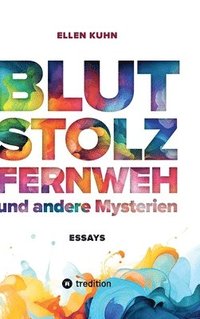bokomslag Blut, Stolz, Fernweh und andere Mysterien