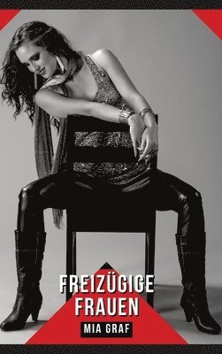 Mia Graf - Freizügige Frauen: Geschichten mit explizitem Sex für Erwachsene, Inbunden