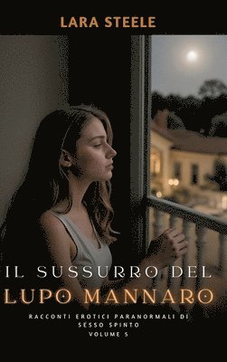 Lara Steele - Il Sussurro del Lupo Mannaro: Racconti Erotici Paranormali di Sesso Spinto. Volume 5, Inbunden
