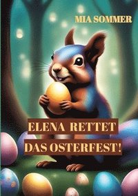 bokomslag Elena rettet das Osterfest!: -Eine spannende Suche nach dem magischen Osterei-