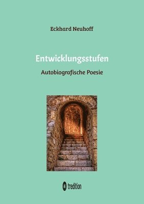 bokomslag Entwicklungsstufen: Autobiografische Poesie über seelische Genesung, Wiederentdeckung der eigenen Gefühle, Liebeserfahrungen und Meditatio