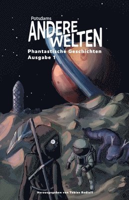 Mary Cronos, Tobias Radloff, Tobias Radloff - Andere Welten: Phantastische Geschichten, Ausgabe 1: Die Anthologie zur Lesereihe "Potsdams Andere Welten" - dreizehn Autor: innen aus Fantasy, Scienc, Häftad