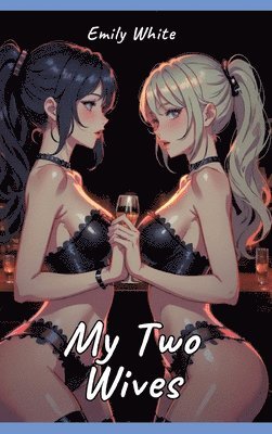 My Two Wives: Sexy Erotic Stories for Adults Illustrated with Hentai Pictures 1