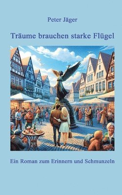 Peter Jäger - Träume brauchen starke Flügel: Ein Roman zum Erinnern und Schmunzeln, Häftad