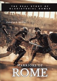 bokomslag Warriors of Rome: The Real Story of Gladiatorial Games