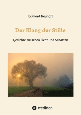 bokomslag Der Klang der Stille- ein Gedichtband mit moderner, spiritueller Lyrik über Meditation, Kontemplation und innere Erkenntnis: Gedichte zwischen Licht u