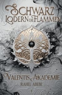 bokomslag Schwarz lodern die Flammen 1: Valentis Akademie - Der Auftakt der spannenden YA-Portal Fantasy Reihe