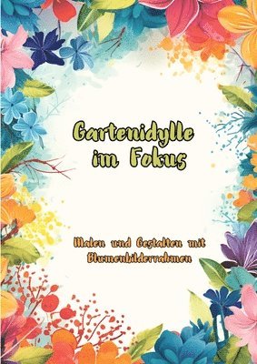 bokomslag Gartenidylle im Fokus: Malen und Gestalten mit Blumenbilderrahmen