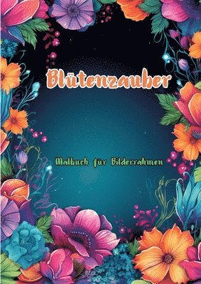 Blütenzauber: Malbuch für Bilderrahmen 1