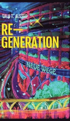 RE-GENERATION - Neue Wege: Teil 2 der romantischen Dystopie über eine Zeit, in der Alter keine Rolle mehr spielt 1