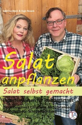 bokomslag Salat anpflanzen - Salat selbst gemacht: Expertenwissen für Hobbygärtner: Der ultimative Leitfaden zum Salatanbau mit Schritt-für-Schritt-Anleitung