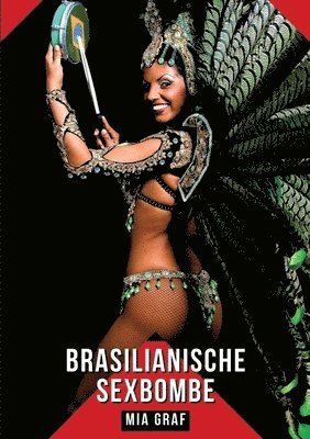 Mia Graf - Brasilianische Sexbombe: Geschichten mit explizitem Sex für Erwachsene, Häftad