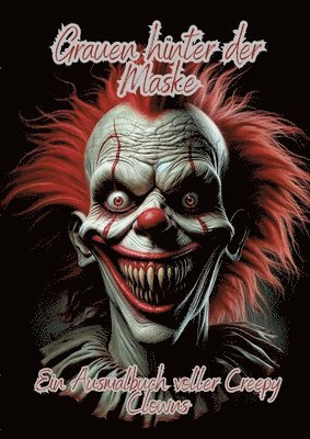 Grauen hinter der Maske: Ein Ausmalbuch voller Creepy Clowns 1