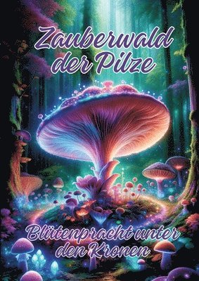 Zauberwald der Pilze: Blütenpracht unter den Kronen 1