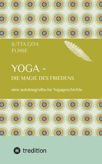 bokomslag Yoga - die Magie des Friedens: eine autobiografische Yogageschichte