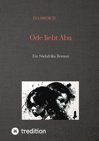 bokomslag Ode liebt Aba: Ein Südafrika-Roman
