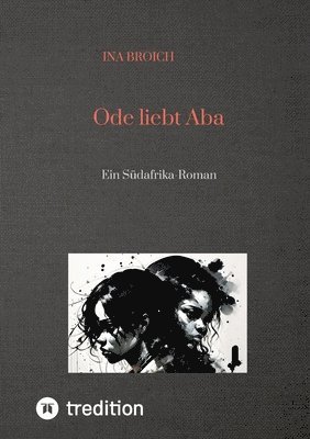 Ode liebt Aba: Ein Südafrika-Roman 1